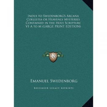 Index to Swedenborg's Arcana Coelestia or Heavenly Mysteries Contained in the Holy Scripture V1 A to M