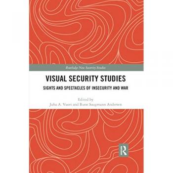 Visual Security Studies: Sights and Spectacles of Insecurity and War (Routledge New Security Studies)