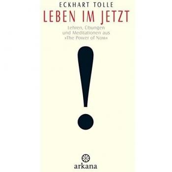 Leben im Jetzt: Lehren, Übungen und Meditationen aus 'The Power of Now'