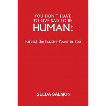 You Don't Have to Live Sad to be Human: Harvest the Positive Power in You