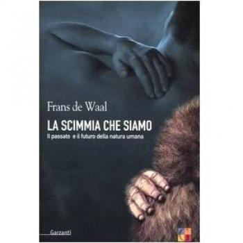 La scimmia che siamo. Il passato e il futuro della natura umana