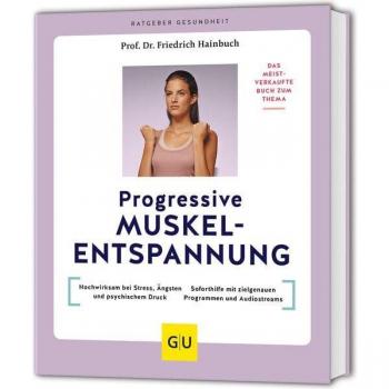 Progressive Muskelentspannung: Das meistverkaufte Buch zum Thema: Hochwirksam bei Stress, Ängsten und psychischem Druck / Soforthilfe mit zielgenauen ... und Audiostreams (GU Ratgeber Gesundheit)