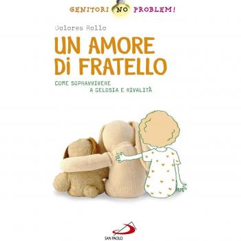 AMORE DI FRATELLO. COME SOPRAVVIVERE A GELOSIA E RIVALITA' (UN) ROLLO DOLORES