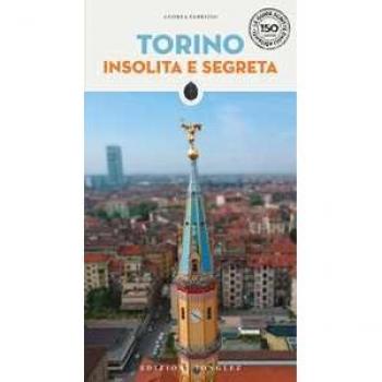 Torino insolita e segreta (Le guide scritte dagli abitanti)