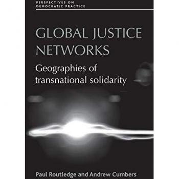 Global Justice Networks: Geographies of Transnational Solidarity (Perspectives on Democratic Practice)