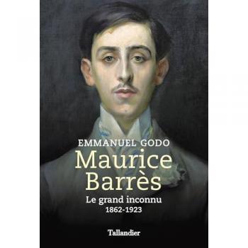 Emmanuel Godo Maurice Barrès: Le Grand Inconnu 1862-1923