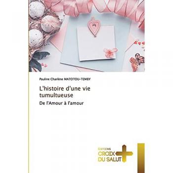 L'histoire d'une vie tumultueuse: De l'Amour à l'amour