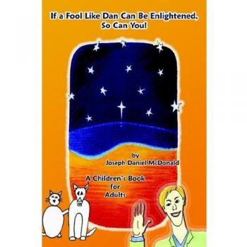 If A Fool Like Dan Can Be Enlightened So Can You!