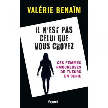 Il n'est pas celui que vous croyez: Ces femmes amoureuses de tueurs en série