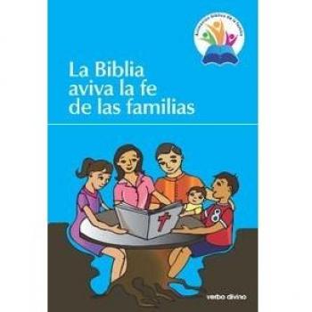 La Biblia aviva la fe de las familias: Sesiones para animar la pastoral familiar desde la palabra de Dios