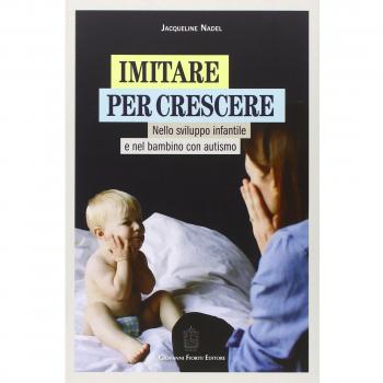 Imitare per crescere. Nello sviluppo infantile e nel bambino con autismo