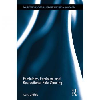 Femininity Feminism and Recreational Pole Dancing