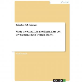 Value Investing. Die intelligente Art des Investments nach Warren Buffett