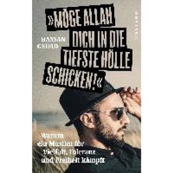 Hassan Geuad Möge Allah Dich In Die Tiefste Hölle Schicken!: Warum Ein Muslim Für Vielfalt, Toleranz Und Freiheit Kämpft