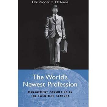 The World's Newest Profession: Management Consulting in the Twentieth Century