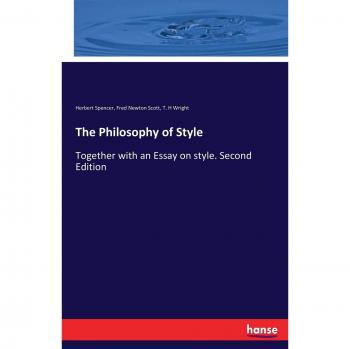 The Philosophy of Style: Together with an Essay on style. Second Edition