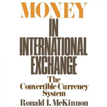 Money in International Exchange The Convertible Currency System by Ronald I. McKinnon