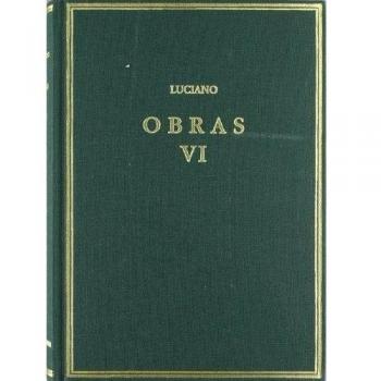 Obras. Vol. Vi. Timón o el misántropo. Contra el ignorante que compraba muchos libros ... Y otros opúsculos