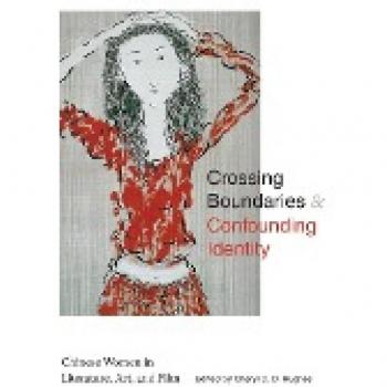 Crossing Boundaries and Confounding Identity: Chinese Women in Literature, Art, and Film (Suny in Asian Studies Development)