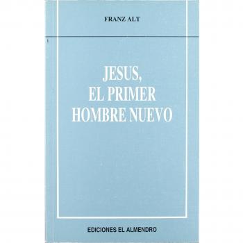 JESÚS, EL PRIMER HOMBRE NUEVO