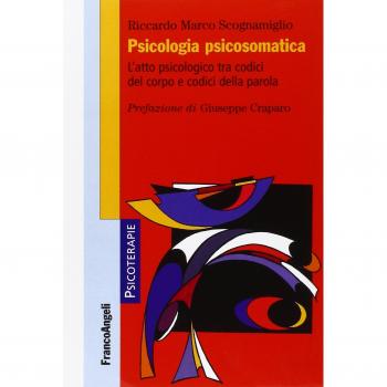 Psicologia psicosomatica. L'atto psicologico tra codici del corpo e codici della parola