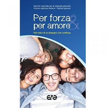 Per forza e per amore. Nel solco di un impegno che continua