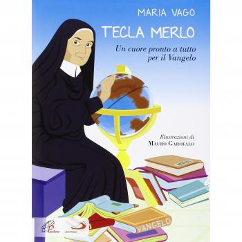 Tecla Merlo. Un cuore pronto a tutto per il Vangelo. Ediz. illustrata