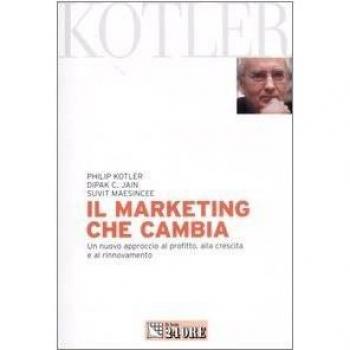 Il marketing che cambia. Un nuovo approccio al profitto, alla crescita e al rinnovamento
