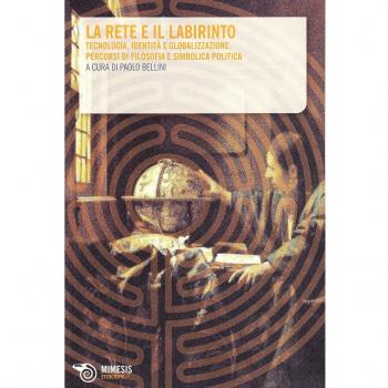 La rete e il labirinto. Tecnologia, identità e simbolica politica