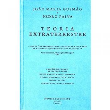 João Maria Gusmão + Pedro Paiva. Teoria Extraterrestre. Ediz. inglese, italiana e francese