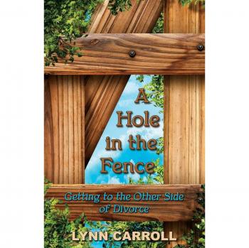 A Hole in the Fence: Getting to the Other Side of Divorce