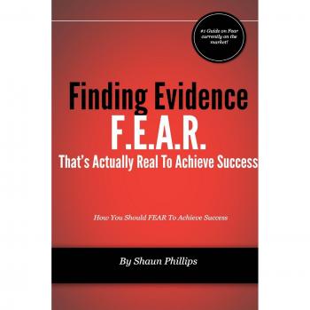 F.E.A.R. Finding Evidence That's Actually Real to Achieve Success