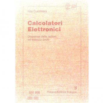 Calcolatori elettronici. Dispense delle lezioni ed esercizi svolti