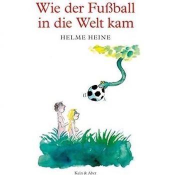 Wie der Fussball in die Welt kam: Ein Bilderbuch für Erwachsene