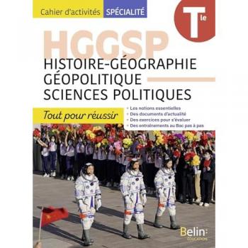 HGGSP, histoire géographie, géopolitique, sciences politiques terminale : tout pour réussir : cahier d'activités spécialité