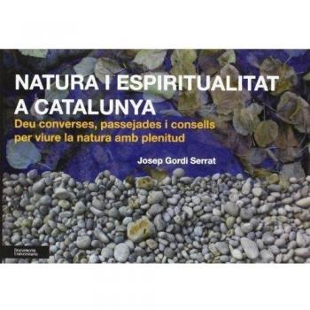Natura i espiritualitat a Catalunya: deu converses, passejades i consells per viure la natura amb plenitud
