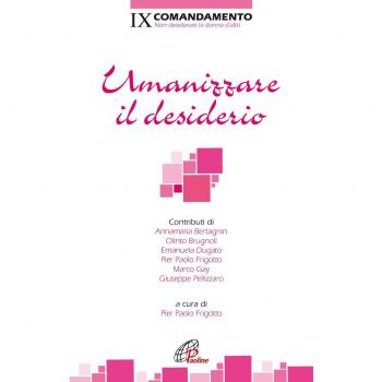 Umanizzare il desiderio. IX Comandamento. Non desiderare la donna d'altri