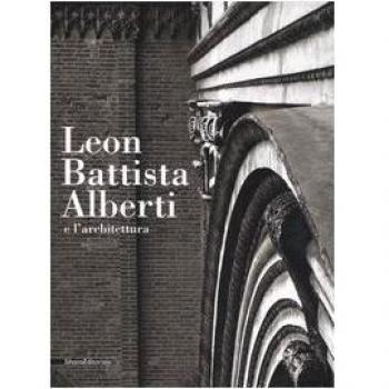 Leon Battista Alberti e l'architettura. Catalogo della mostra