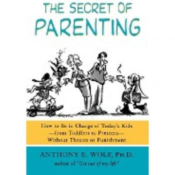 Wolf, Anthony E.: The Secret of Parenting