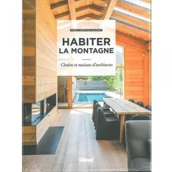Habiter la montagne: Chalets et maisons d'architectes