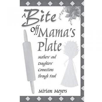 A Bite Off Mama's Plate: Mothers' and Daughters' Connections through Food