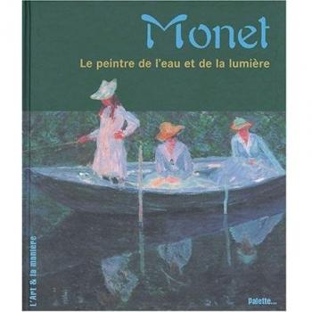 Monet : Le peintre de l'eau et de la lumière (Art et la Manie)
