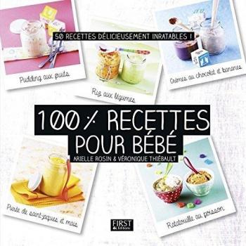 100% recettes pour bébé : 50 recettes délicieusement inratables !