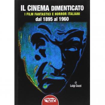 Il cinema dimenticato. I film fantastici e horror italiani dal 1895 al 1960