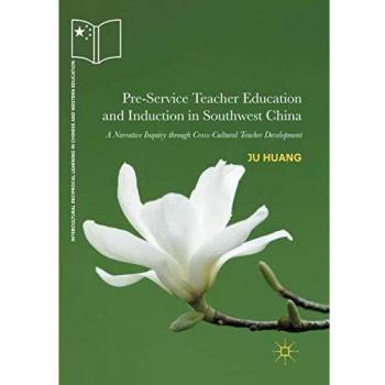 Pre-Service Teacher Education and Induction in Southwest China: A Narrative Inquiry through Cross-Cultural Teacher Development