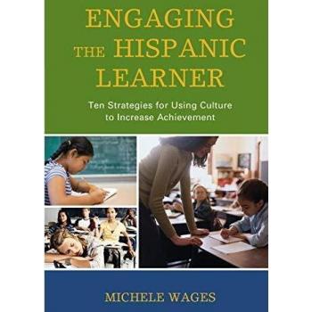Engaging the Hispanic Learner: Ten Strategies for Using Culture to Increase Achievement