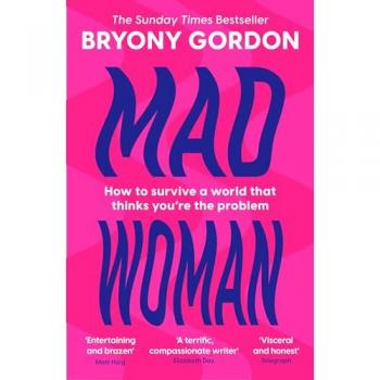 Mad Woman: Binge Eating. Menopause. Ocd: How to Survive a World That Thinks You're the Problem