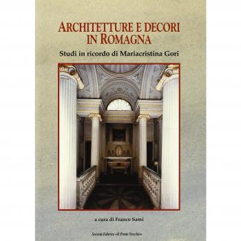 Architettura e decori in Romagna. Studi in ricordi di Mariacristina Gori