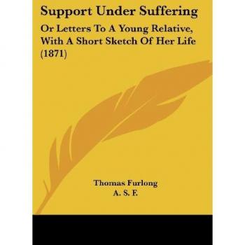 Support Under Suffering: Or Letters To A Young Relative, With A Short Sketch Of Her Life (1871)