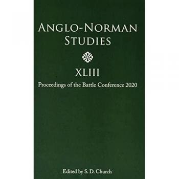 Anglo-Norman Studies XLIII: Proceedings of the Battle Conference 2020: 43